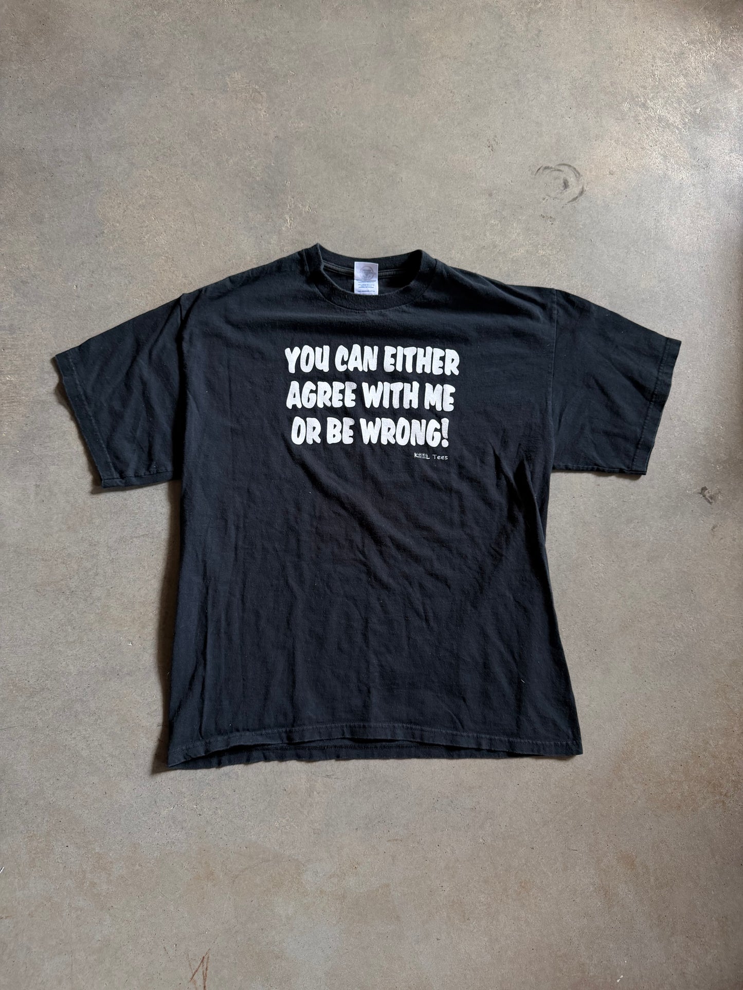 You Can Either Agree With Me Or Be Wrong Tee Sz L
