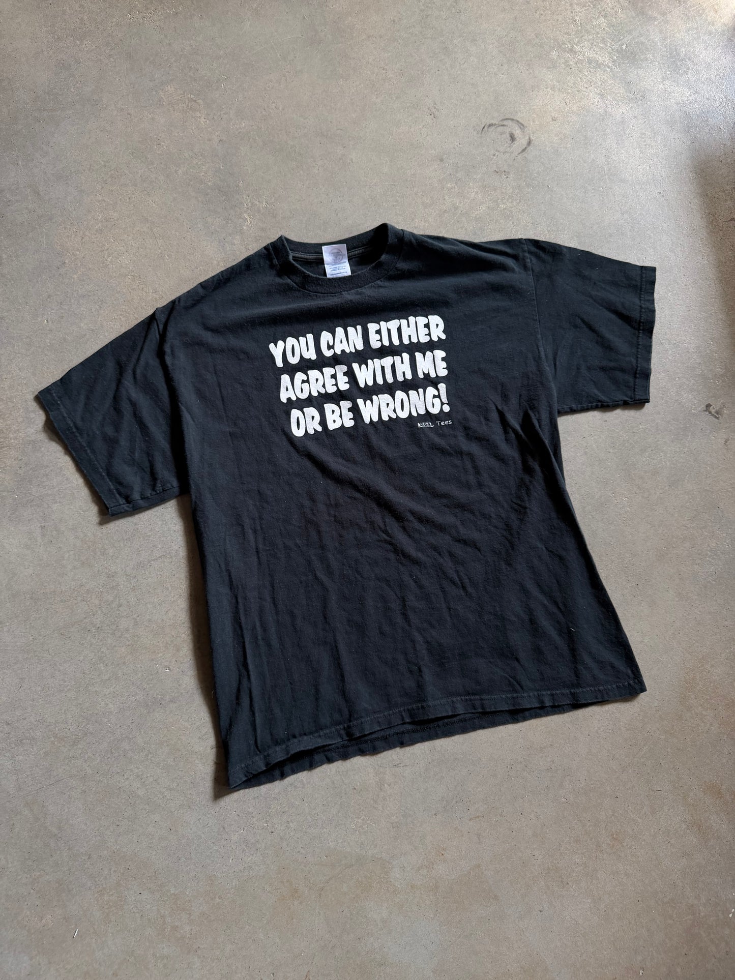 You Can Either Agree With Me Or Be Wrong Tee Sz L